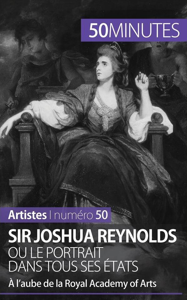 Sir Joshua Reynolds ou le portrait dans tous ses états: À l'aube de la Royal Academy of Arts