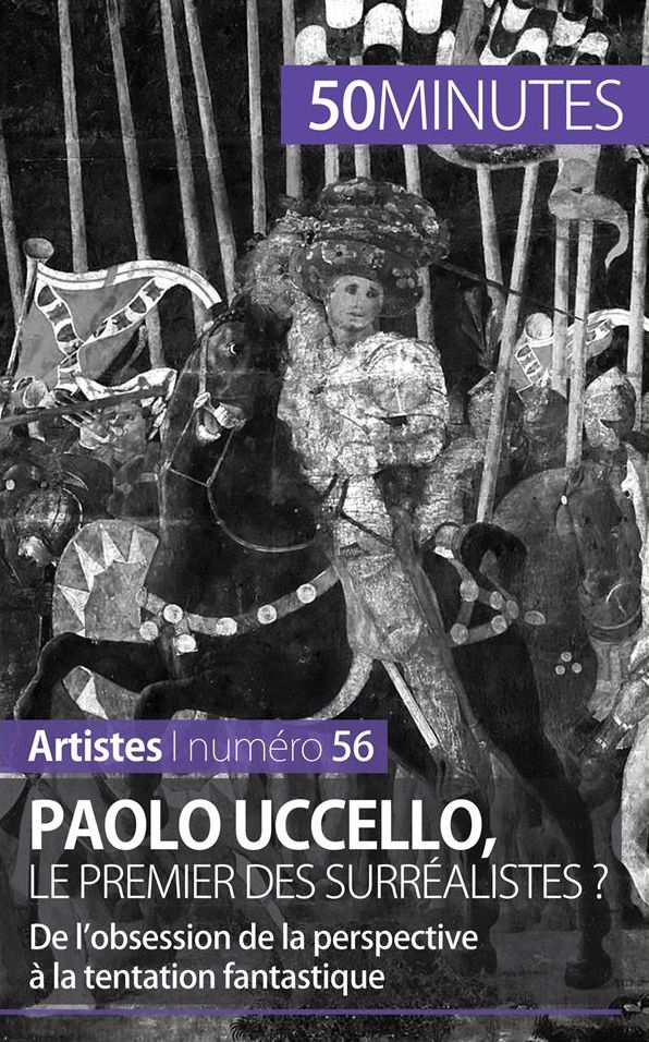 Paolo Uccello, le premier des surréalistes ?: De l'obsession de la perspective à la tentation fantastique