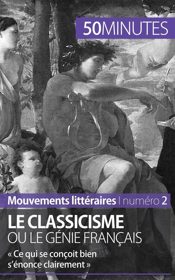 Le classicisme ou le génie français: « Ce qui se conçoit bien s'énonce clairement »