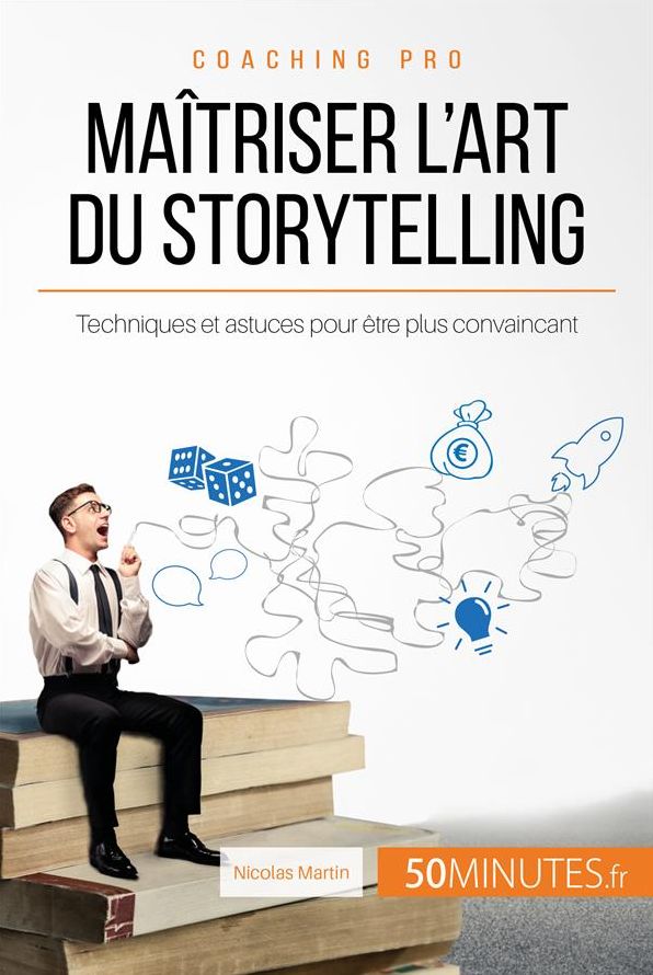 Maîtriser l'art du storytelling: Techniques et astuces pour être plus convaincant