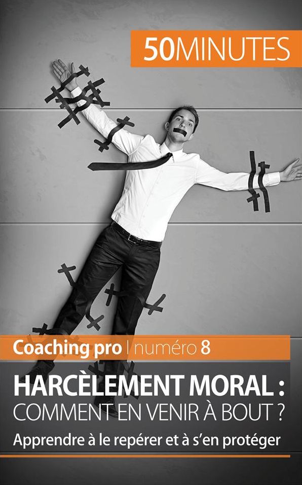Harcèlement moral : comment en venir à bout ?: Apprendre à le repérer et à s'en protéger