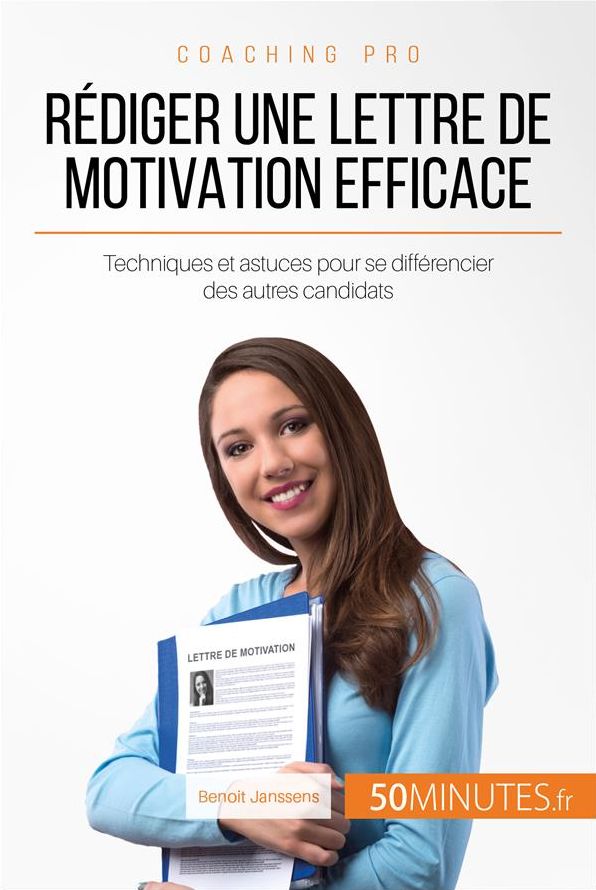 Rédiger une lettre de motivation efficace: Techniques et astuces pour se différencier des autres candidats