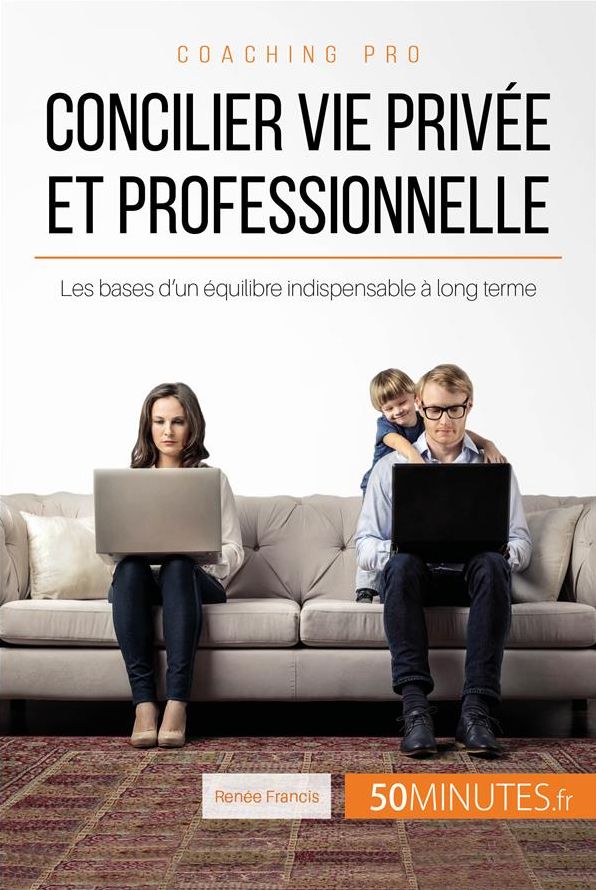 Concilier vie privée et professionnelle: Les bases d'un équilibre indispensable à long terme