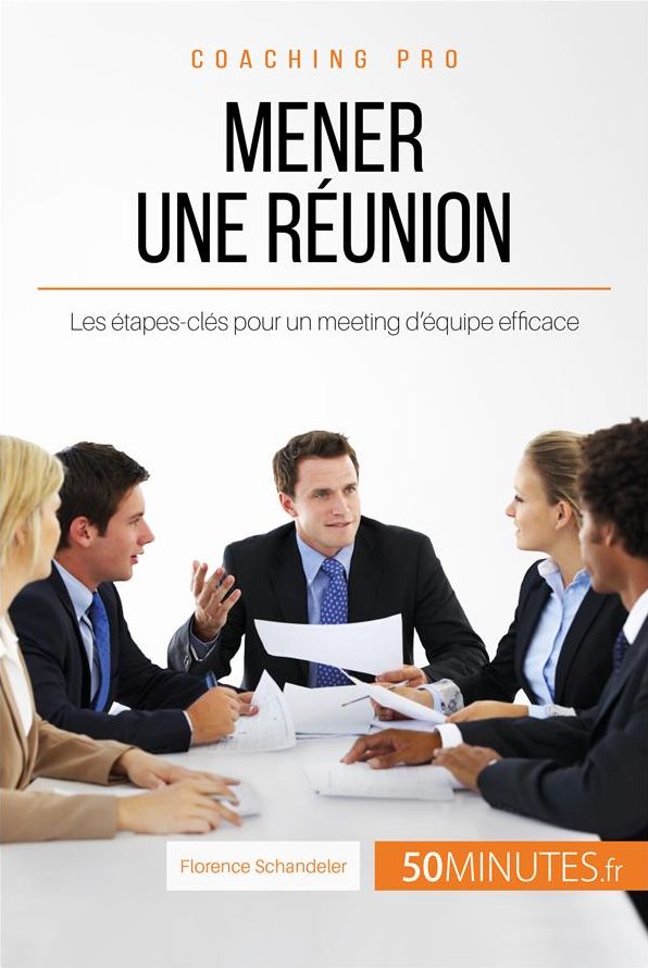 Mener une réunion: Les étapes-clés pour un meeting d'équipe efficace