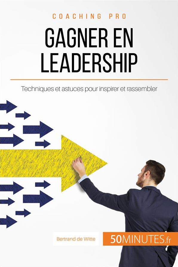 Gagner en leadership: Techniques et astuces pour inspirer et rassembler