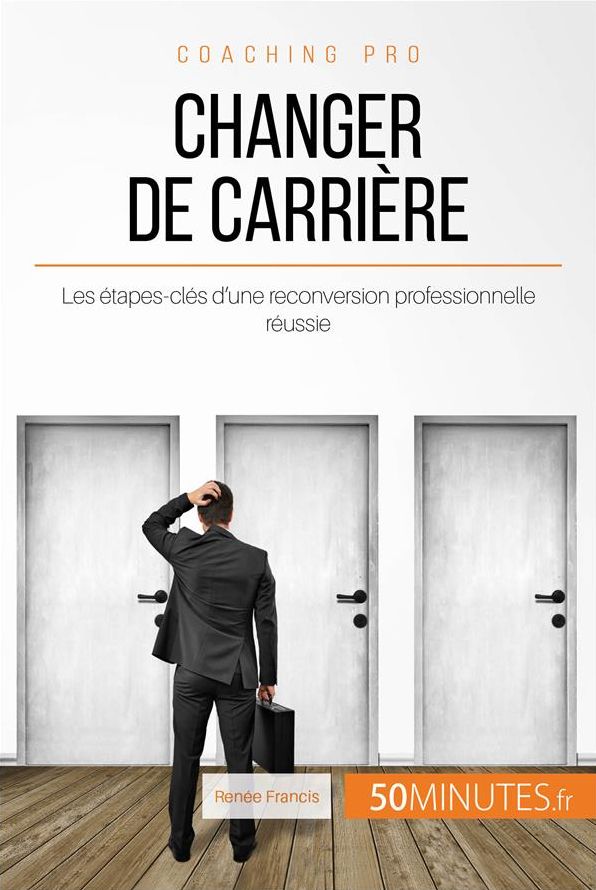 Changer de carrière: Les étapes-clés d'une reconversion professionnelle réussie