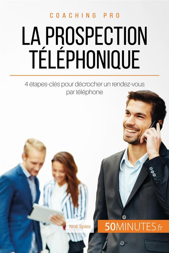 La prospection téléphonique: 4 étapes-clés pour décrocher un rendez-vous par téléphone