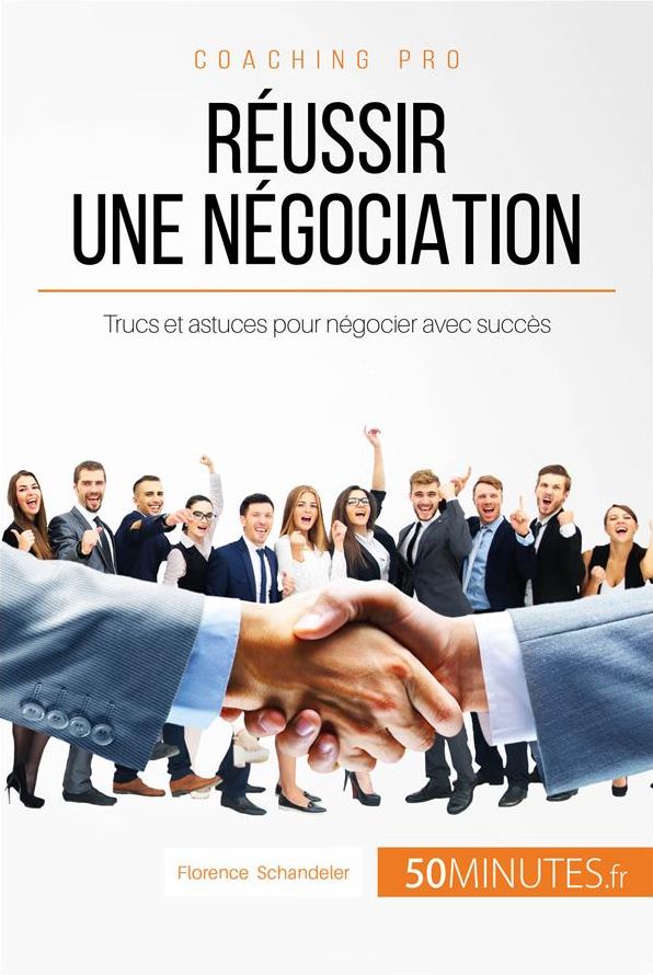 Réussir une négociation: Trucs et astuces pour négocier avec succès