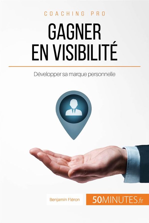 Gagner en visibilité: Développer sa marque personnelle