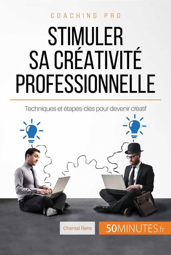 Stimuler sa créativité professionnelle: Techniques et étapes-clés pour devenir créatif