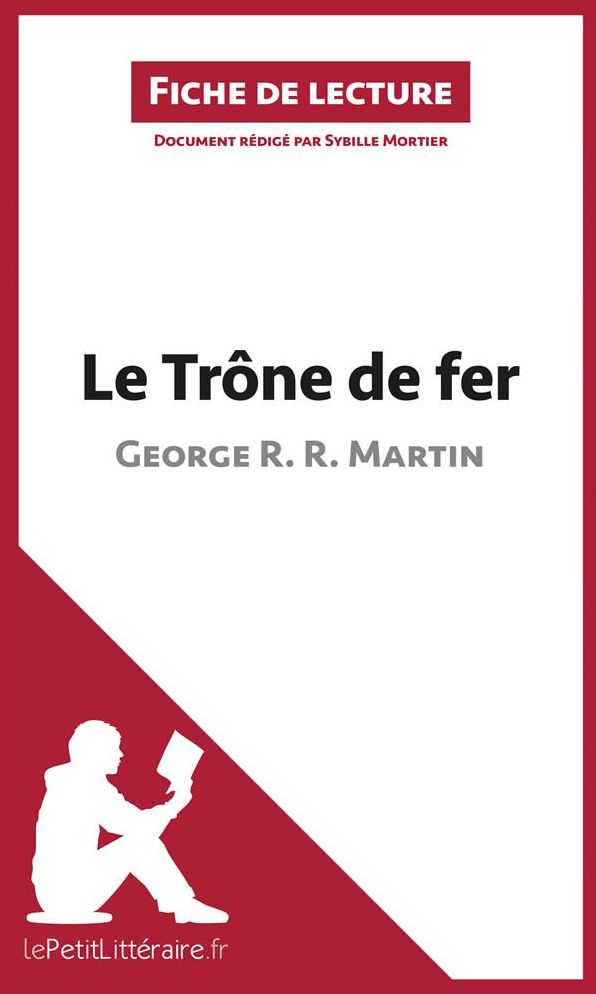 Le Trône de fer de George R. R. Martin (Fiche de lecture): Résumé complet et analyse détaillée de l'oeuvre