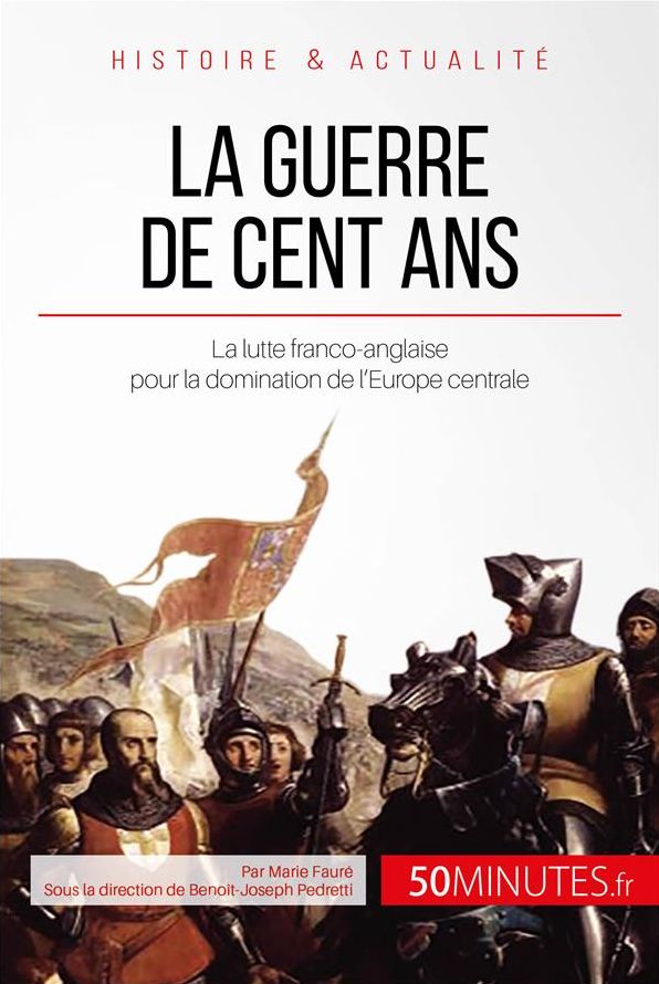 La guerre de Cent Ans: La lutte franco-anglaise pour la domination de l'Europe centrale