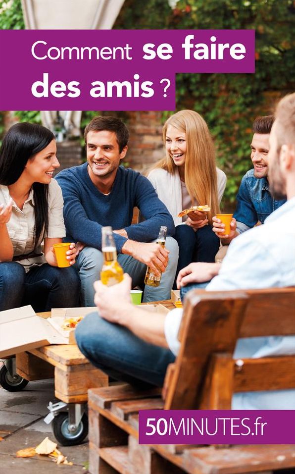 Comment se faire des amis ?