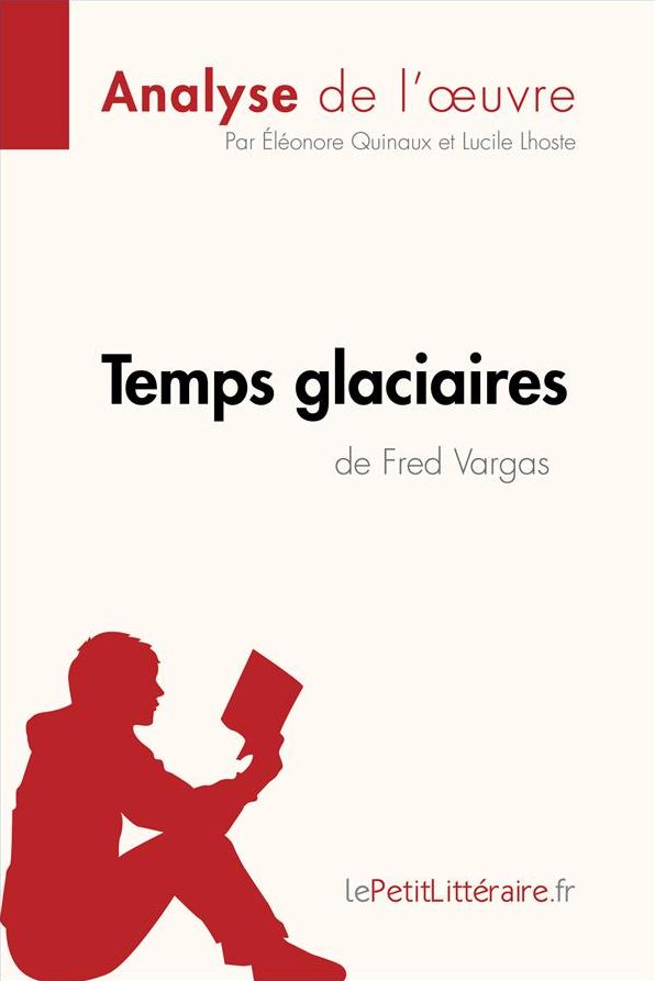 Temps glaciaires de Fred Vargas (Analyse de l'ouvre): Comprendre la littérature avec lePetitLittéraire.fr