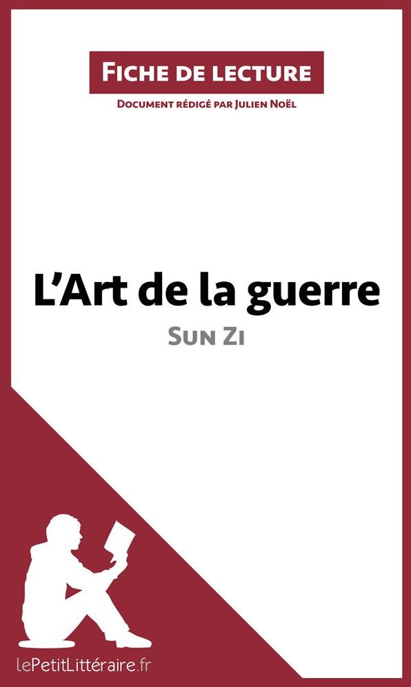 L'Art de la guerre de Sun Zi (Fiche de lecture): Résumé complet et analyse détaillée de l'oeuvre