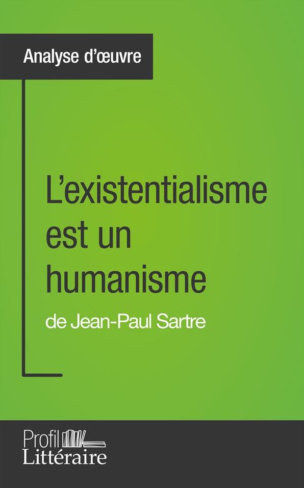 L'existentialisme est un humanisme de Jean-Paul Sartre (Analyse approfondie): Approfondissez votre lecture des romans classiques et modernes avec Profil-Litteraire.fr