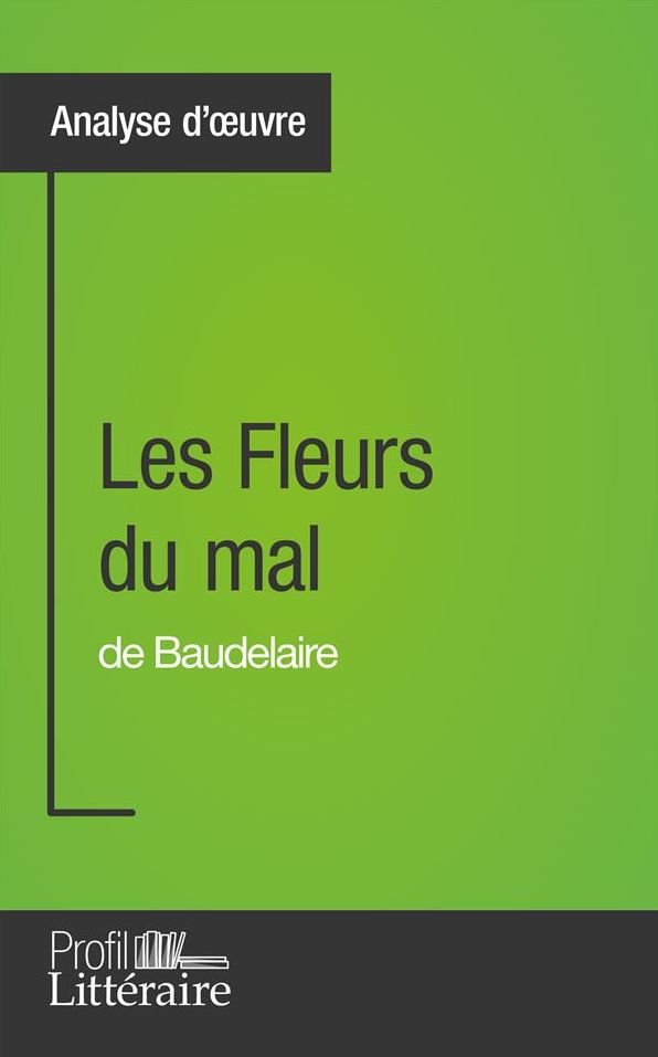 Les Fleurs du mal de Baudelaire (Analyse approfondie): Approfondissez votre lecture des romans classiques et modernes avec Profil-Litteraire.fr