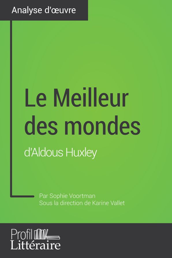 Le Meilleur des mondes d'Aldous Huxley (Analyse approfondie): Approfondissez votre lecture des romans classiques et modernes avec Profil-Litteraire.fr