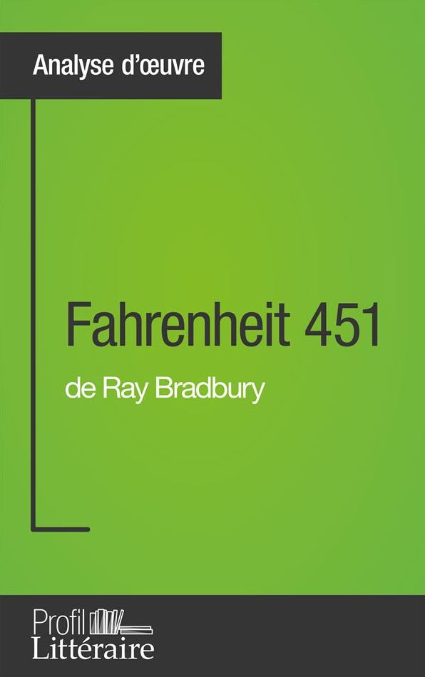 Fahrenheit 451 de Ray Bradbury (Analyse approfondie): Approfondissez votre lecture des romans classiques et modernes avec Profil-Litteraire.fr
