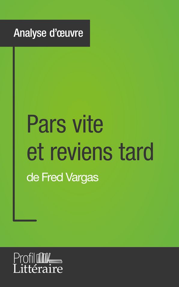 Pars vite et reviens tard de Fred Vargas (Analyse approfondie): Approfondissez votre lecture des romans classiques et modernes avec Profil-Litteraire.fr