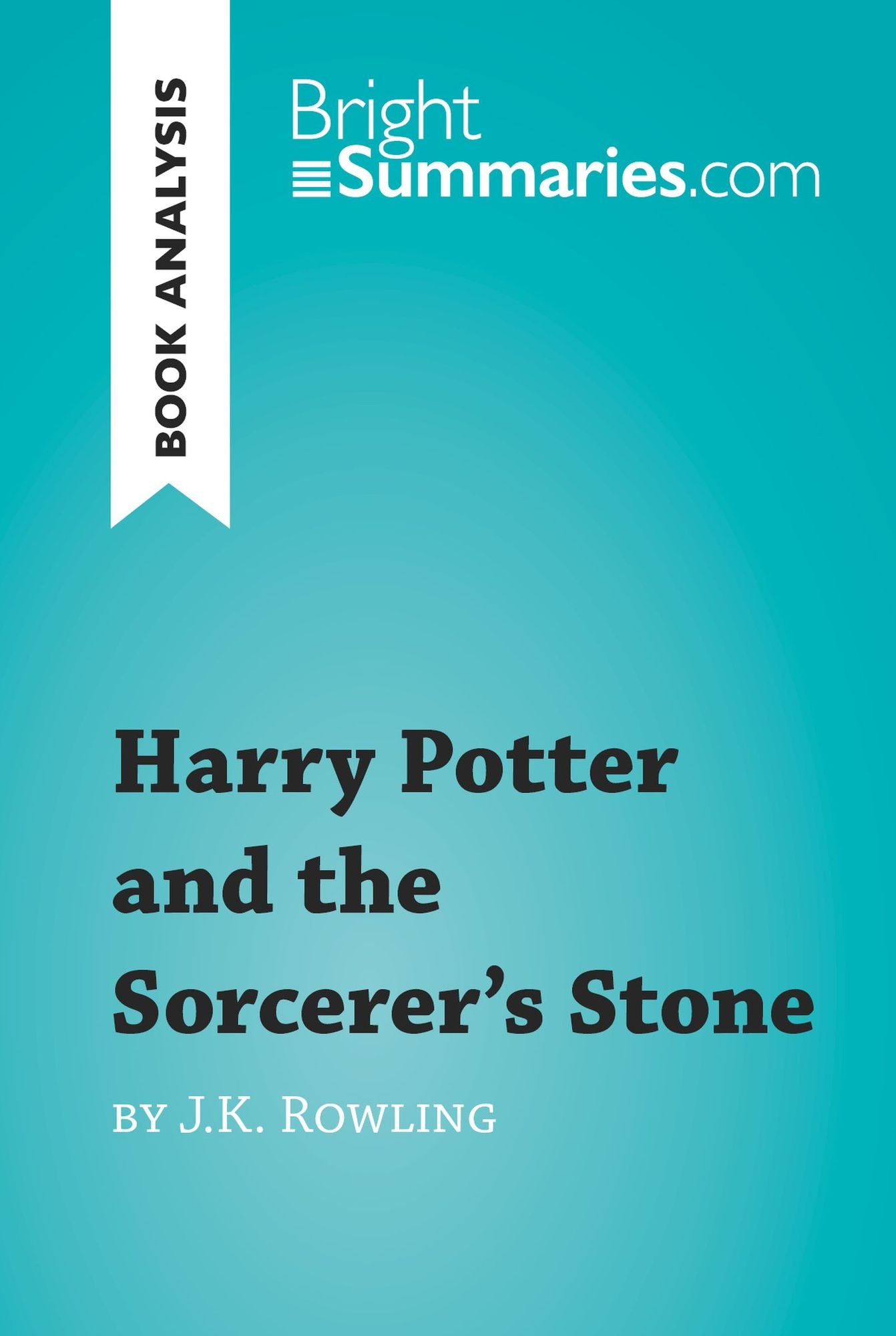 Harry Potter and the Sorcerer's Stone by J.K. Rowling (Book Analysis): Detailed Summary, Analysis and Reading Guide