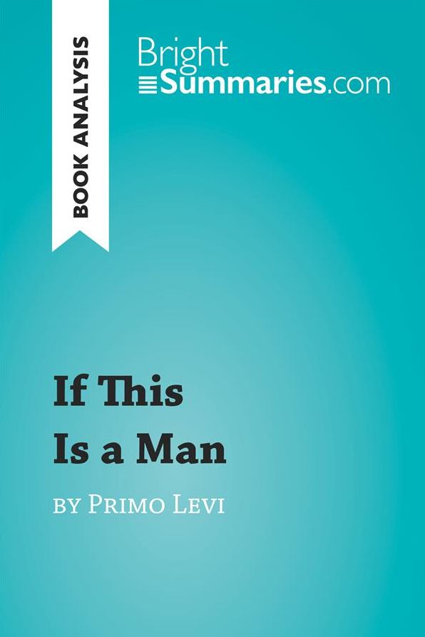If This Is a Man by Primo Levi (Book Analysis): Detailed Summary, Analysis and Reading Guide