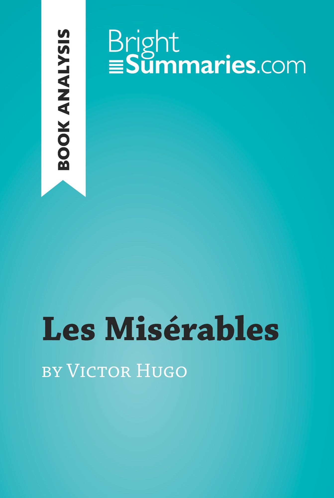 Les Misérables by Victor Hugo (Book Analysis): Detailed Summary, Analysis and Reading Guide
