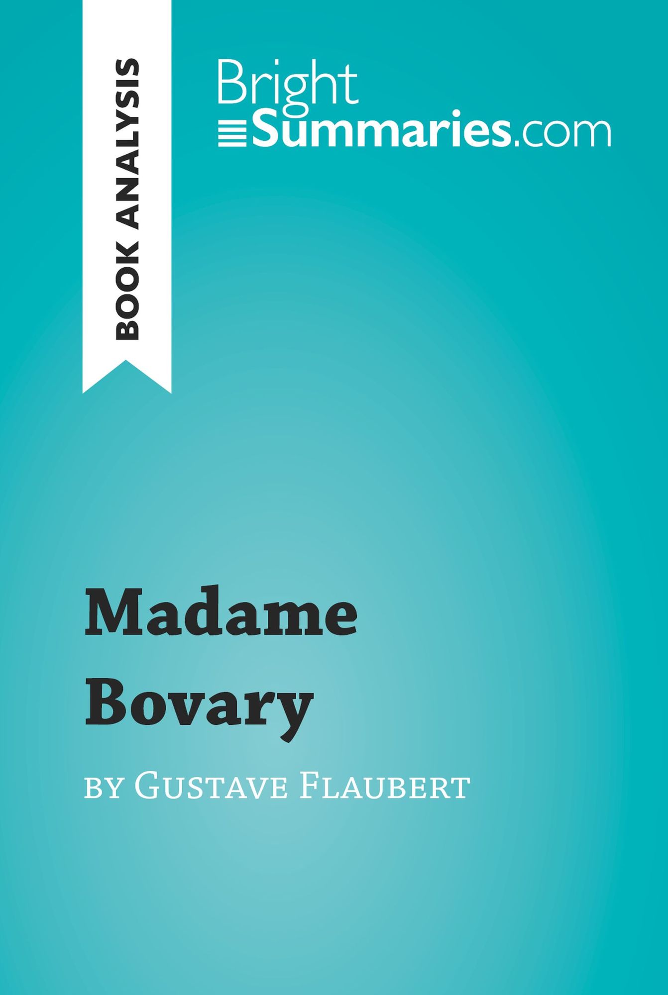 Madame Bovary by Gustave Flaubert (Book Analysis): Detailed Summary, Analysis and Reading Guide