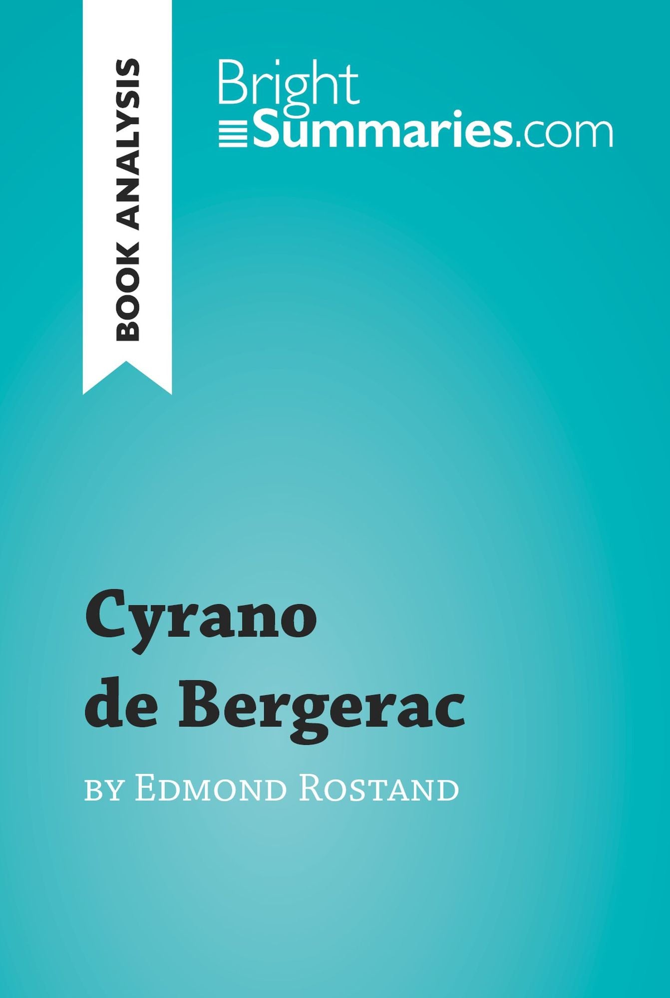 Cyrano de Bergerac by Edmond Rostand (Book Analysis): Detailed Summary, Analysis and Reading Guide