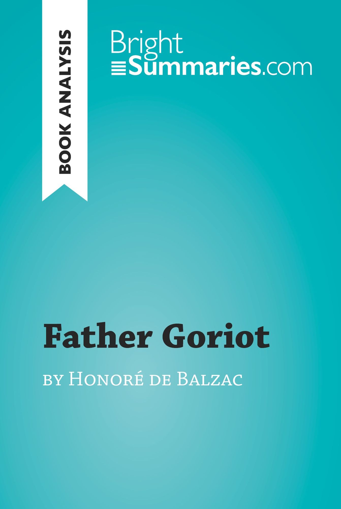 Father Goriot by Honoré de Balzac (Book Analysis): Detailed Summary, Analysis and Reading Guide