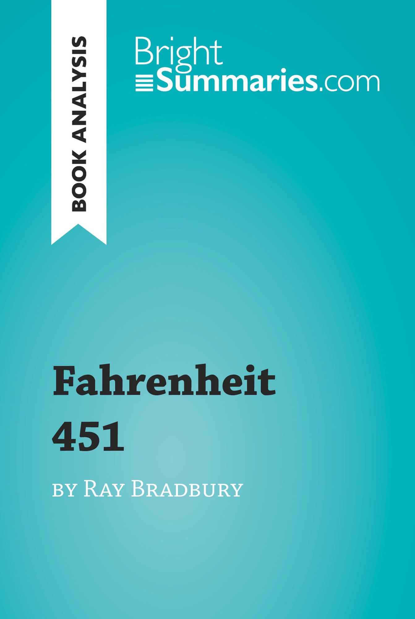 Fahrenheit 451 by Ray Bradbury (Book Analysis): Detailed Summary, Analysis and Reading Guide