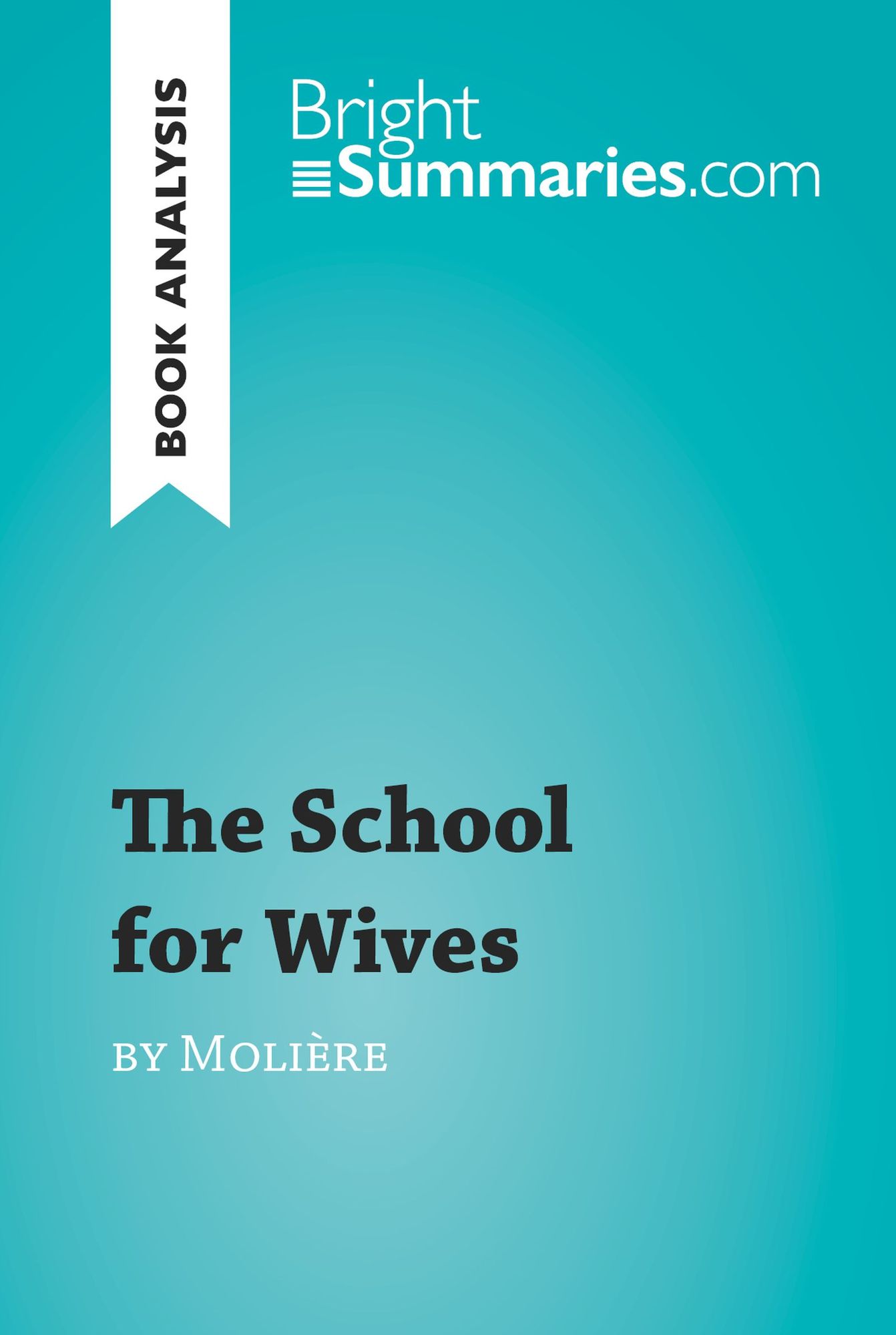 The School for Wives by Molière (Book Analysis): Detailed Summary, Analysis and Reading Guide
