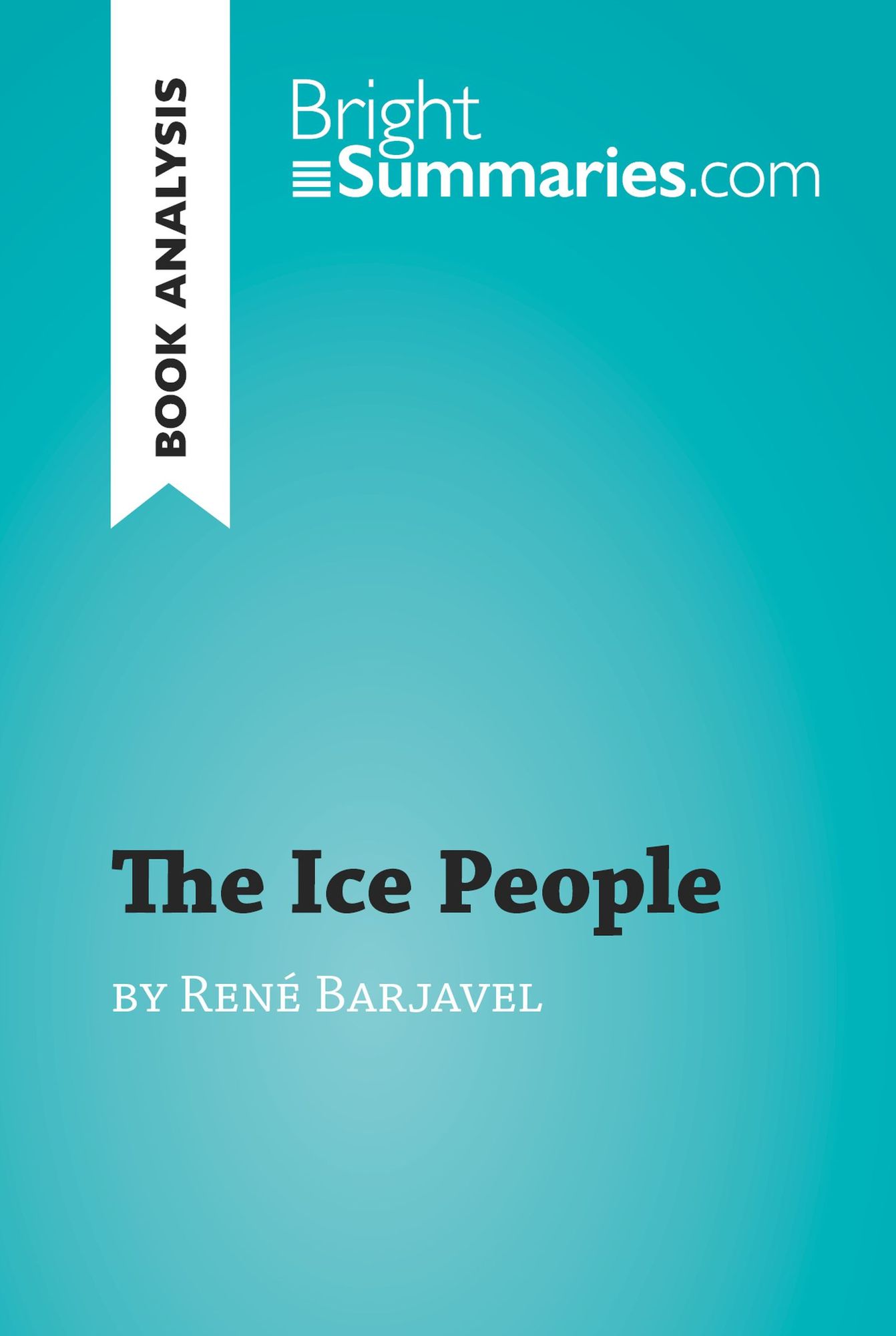 The Ice People by René Barjavel (Book Analysis): Detailed Summary, Analysis and Reading Guide