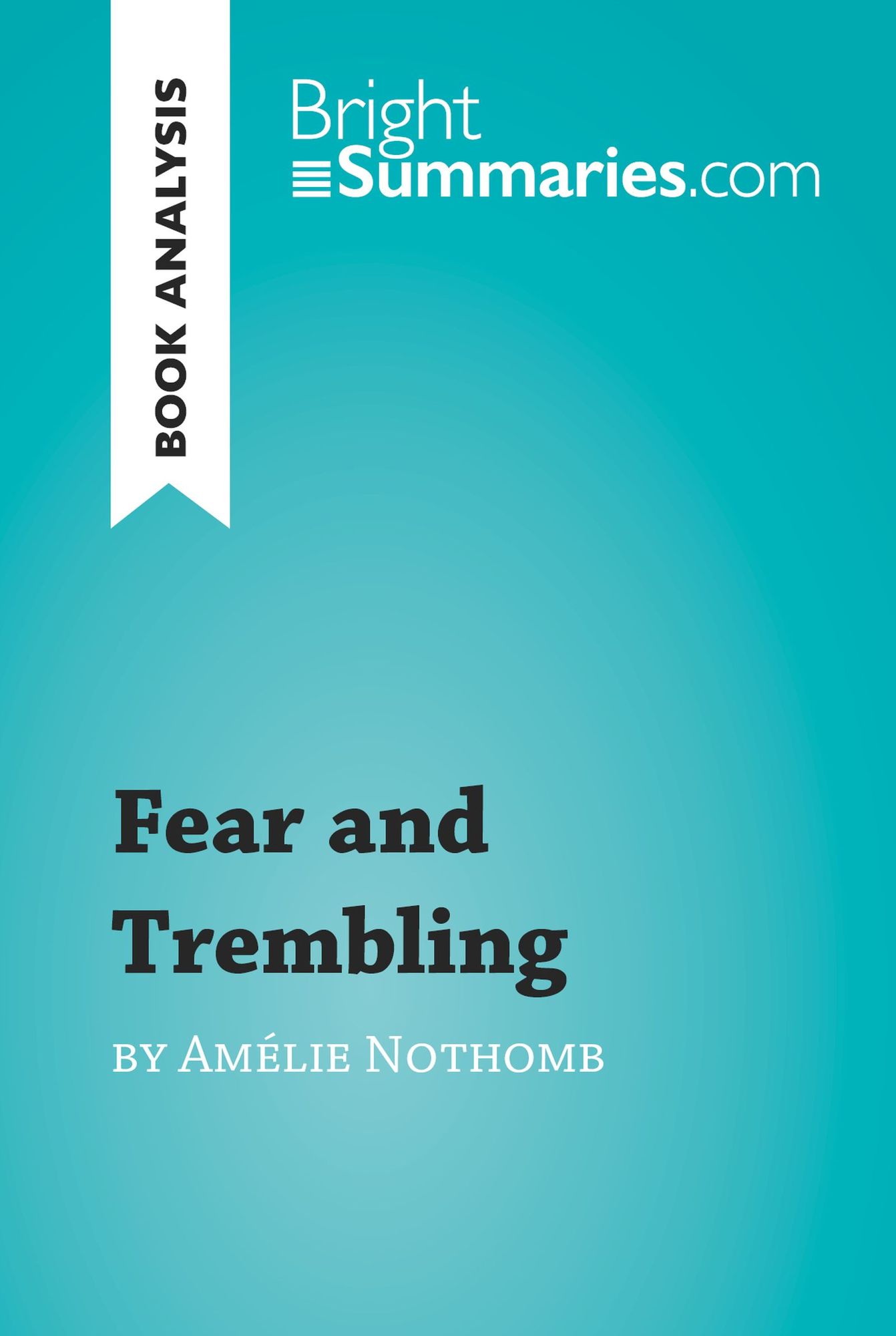 Fear and Trembling by Amélie Nothomb (Book Analysis): Detailed Summary, Analysis and Reading Guide
