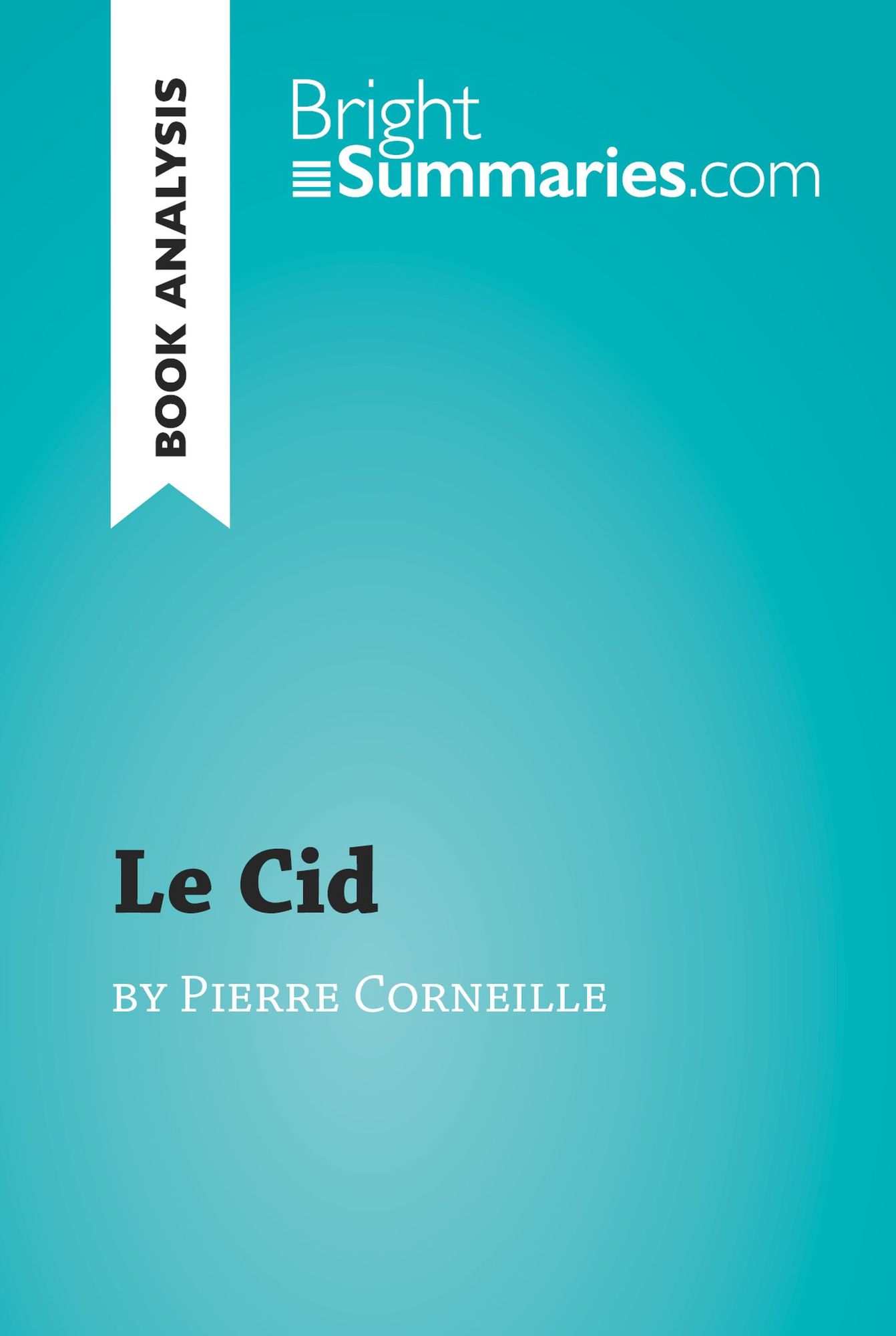 Le Cid by Pierre Corneille (Book Analysis): Detailed Summary, Analysis and Reading Guide
