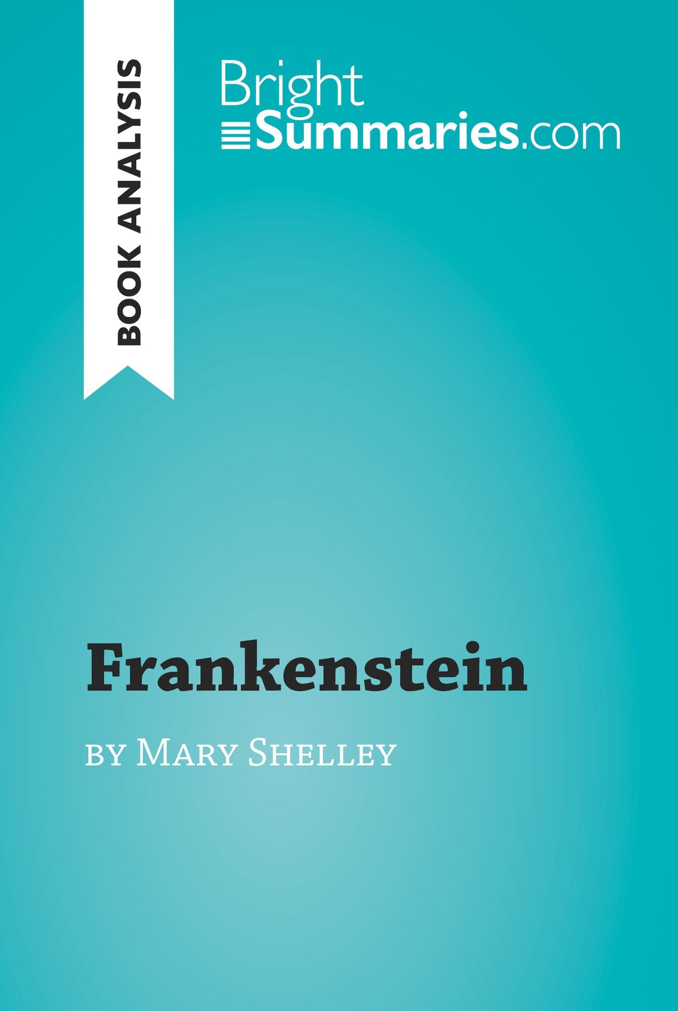 Frankenstein by Mary Shelley (Book Analysis): Detailed Summary, Analysis and Reading Guide
