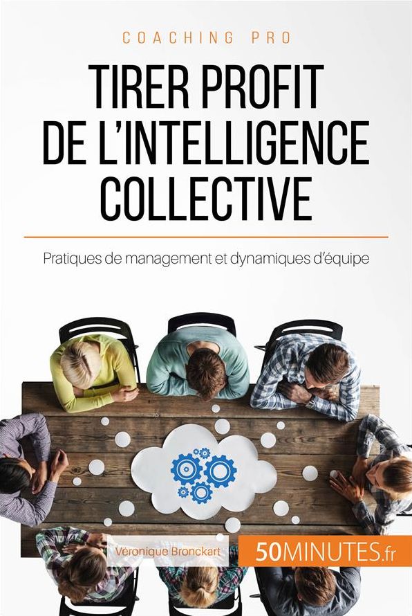 Tirer profit de l'intelligence collective: Pratiques de management et dynamiques d'équipe