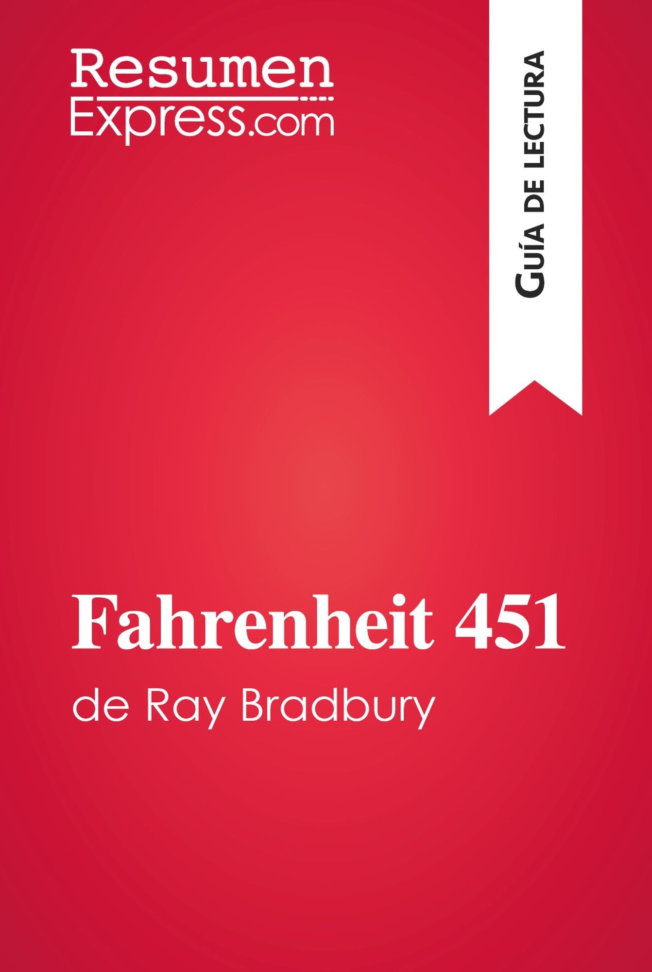 Fahrenheit 451 de Ray Bradbury (Guía de lectura): Resumen y análisis completo