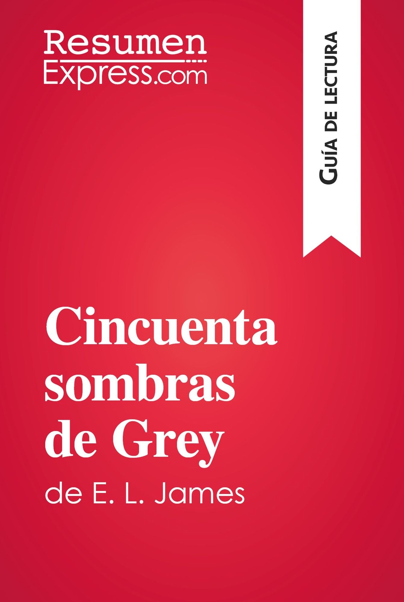 Cincuenta sombras de Grey de E. L. James (Guía de lectura): Resumen y análisis completo
