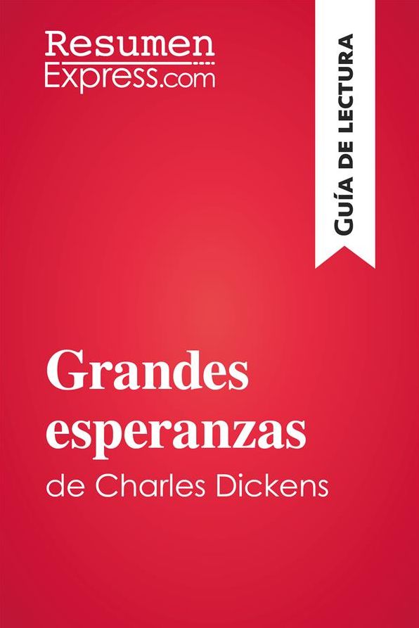 Grandes esperanzas de Charles Dickens (Guía de lectura): Resumen y análsis completo