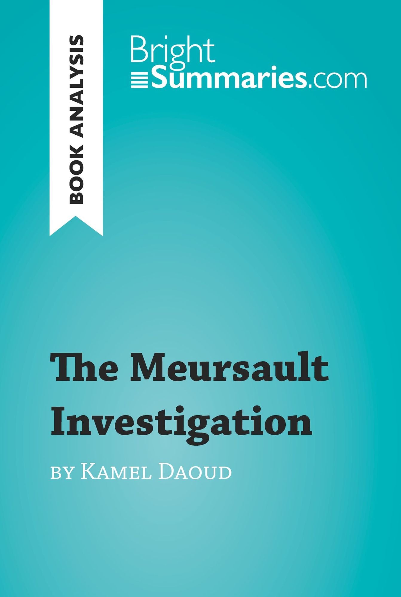 The Meursault Investigation by Kamel Daoud (Book Analysis): Detailed Summary, Analysis and Reading Guide