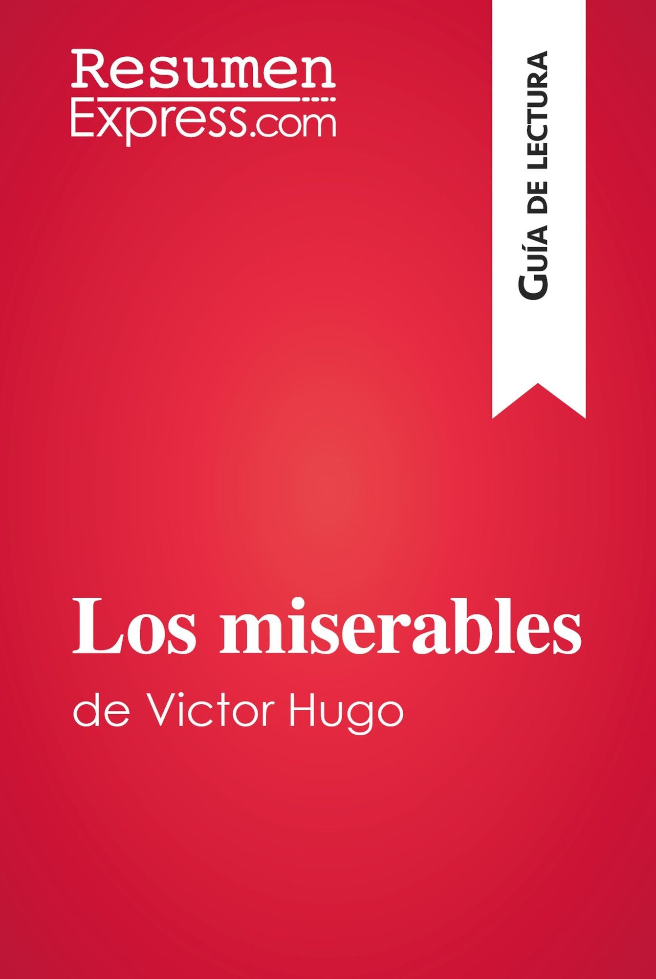 Los miserables de Victor Hugo (Guía de lectura): Resumen y análsis completo