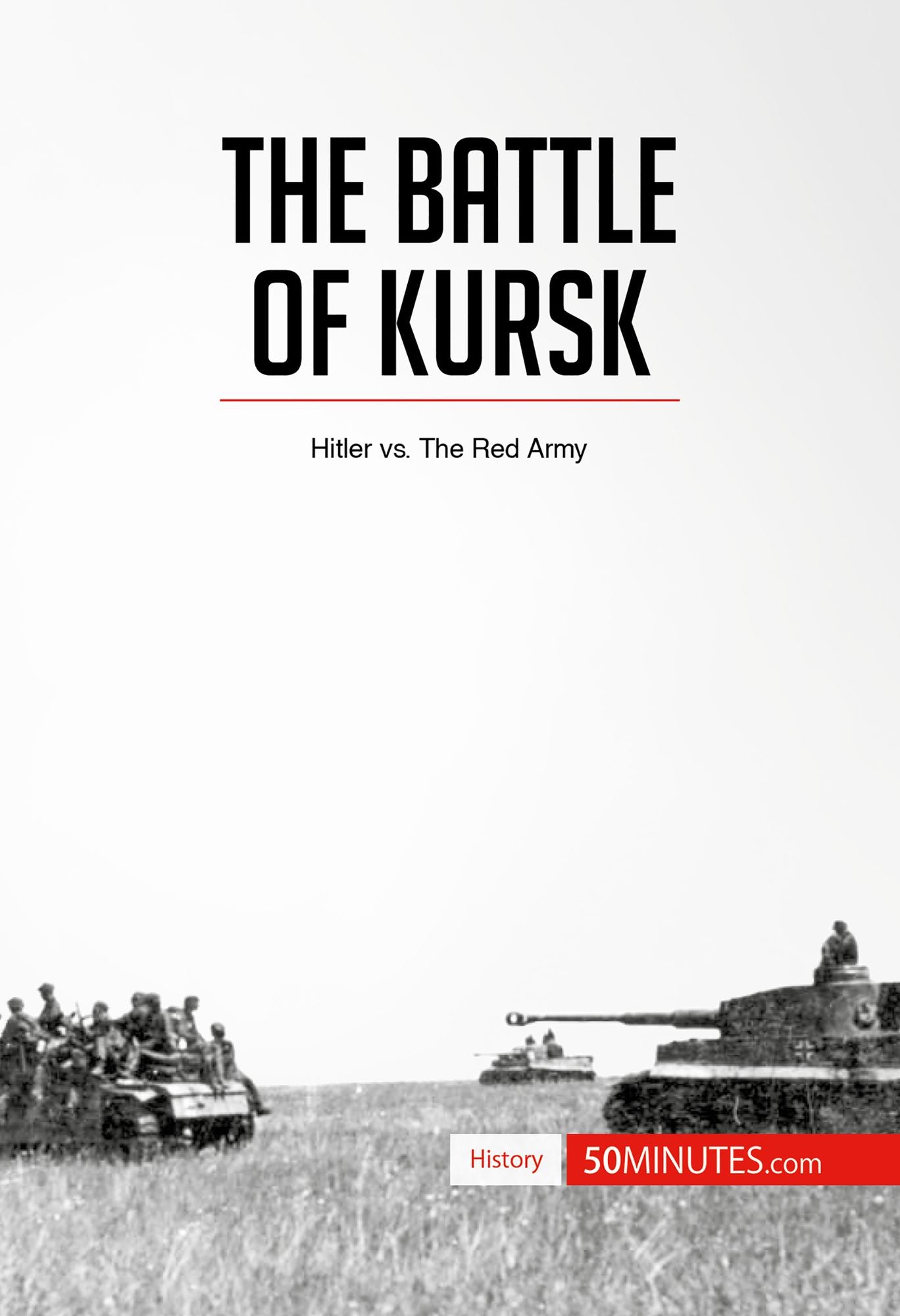 The Battle of Kursk: Hitler vs. The Red Army