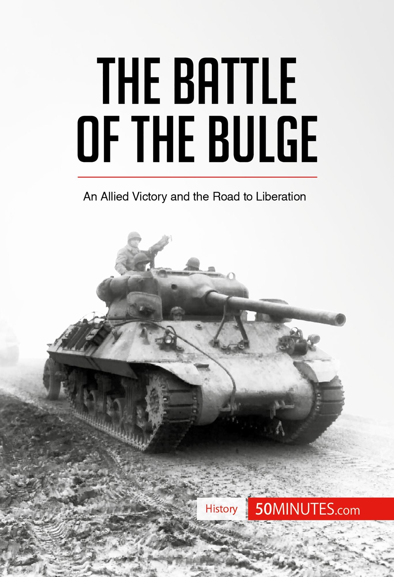 The Battle of the Bulge: An Allied Victory and the Road to Liberation
