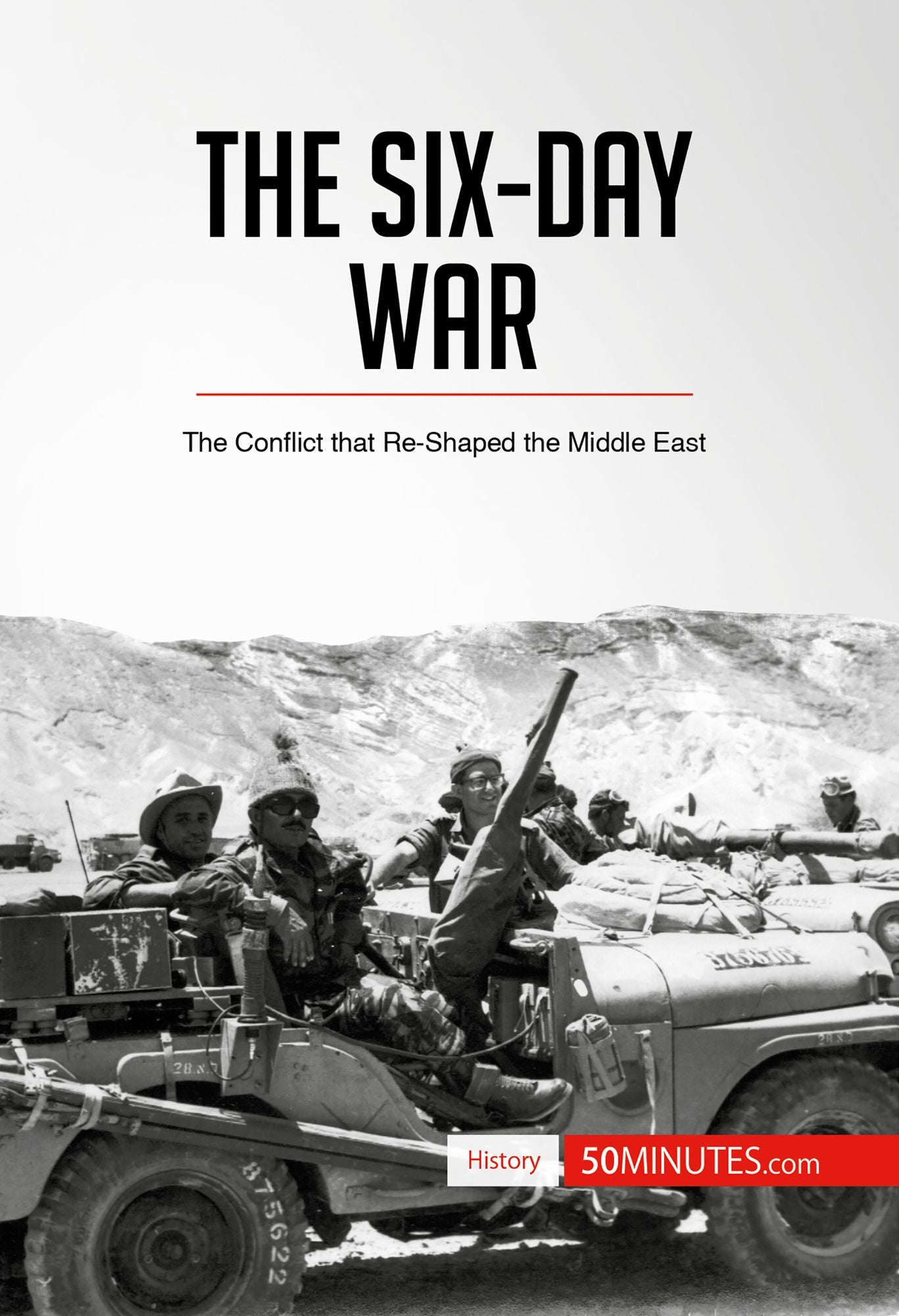 The Six-Day War: The Conflict that Re-Shaped the Middle East