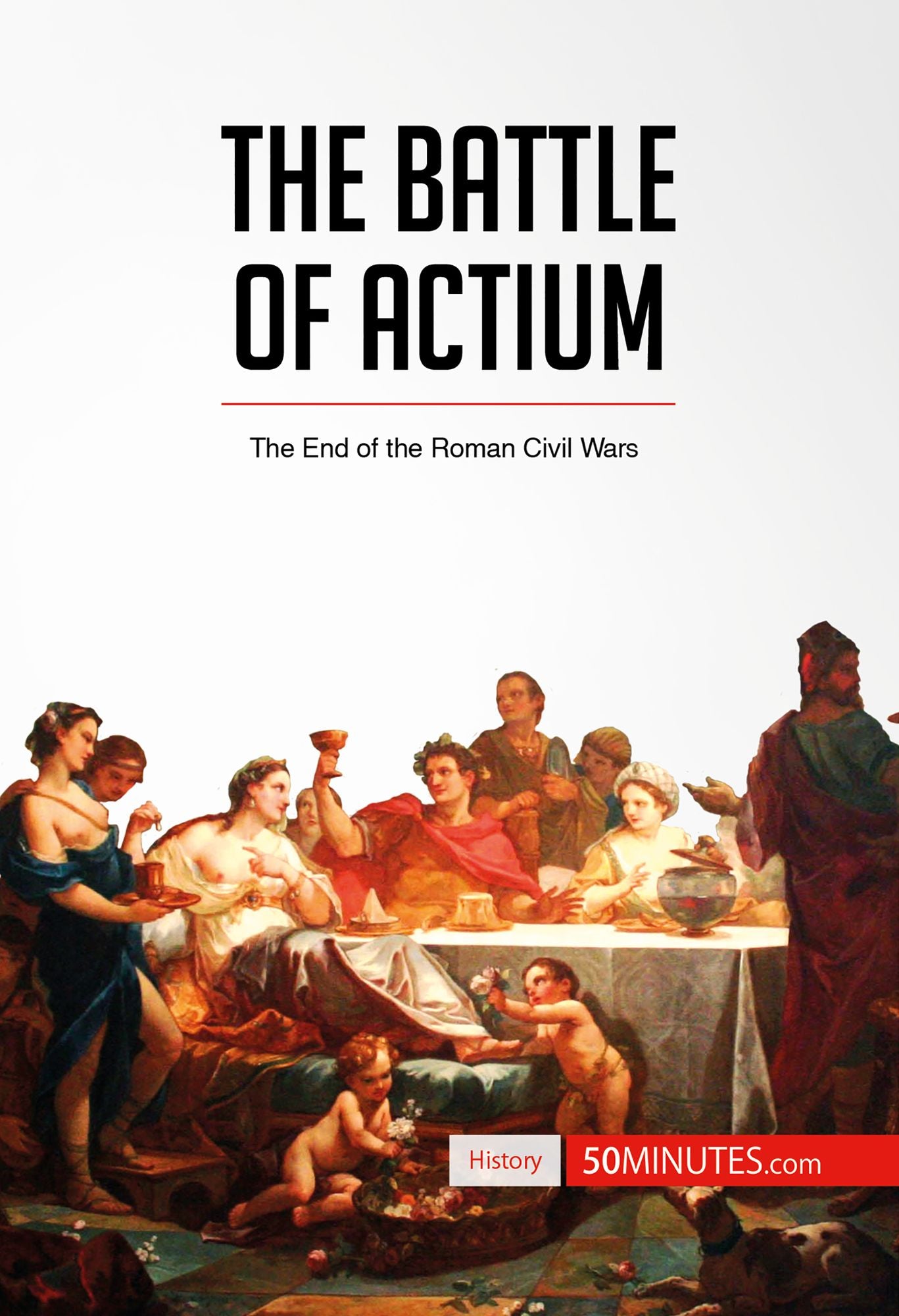 The Battle of Actium: The End of the Roman Civil Wars