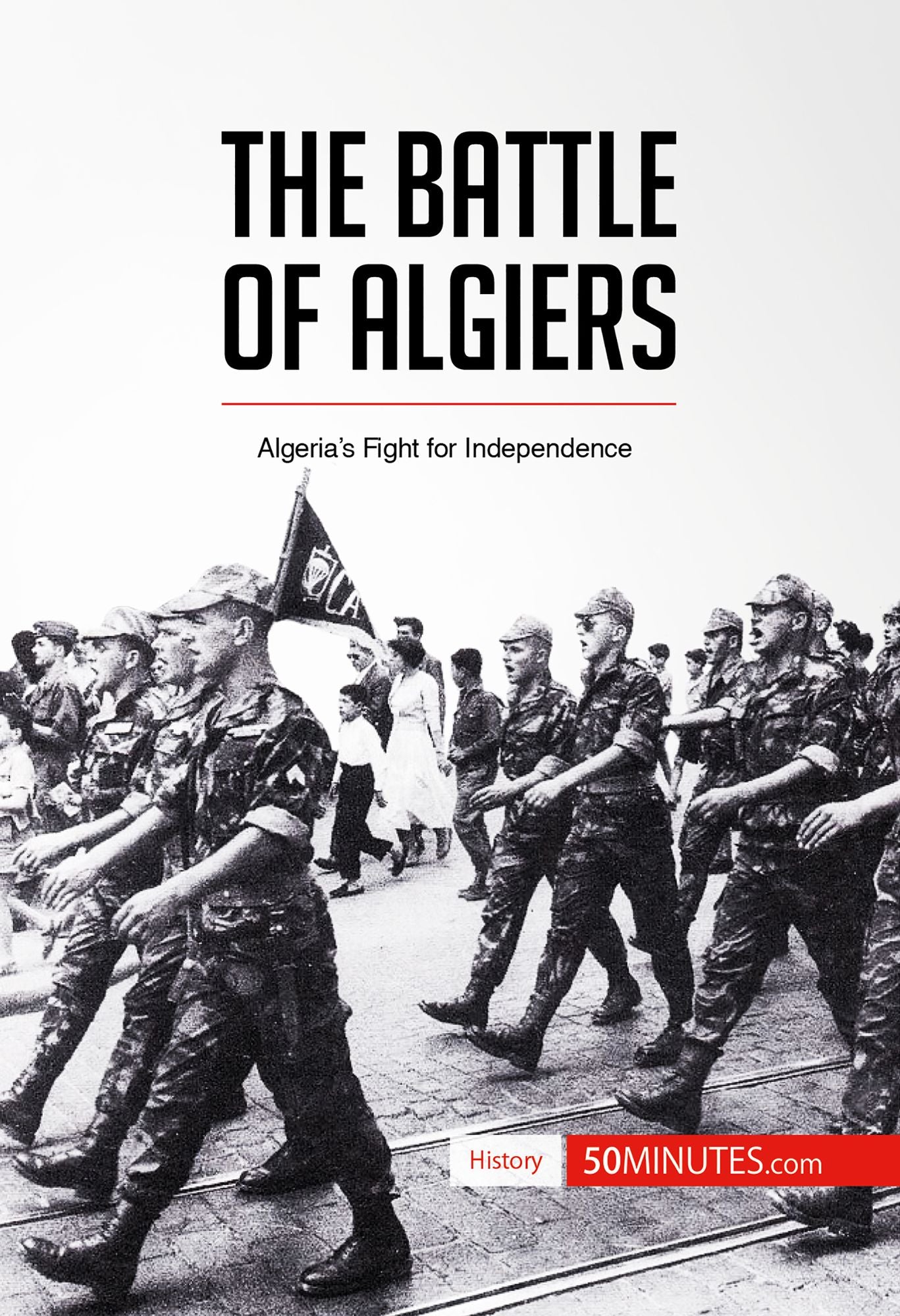 The Battle of Algiers: Algeria's Fight for Independence