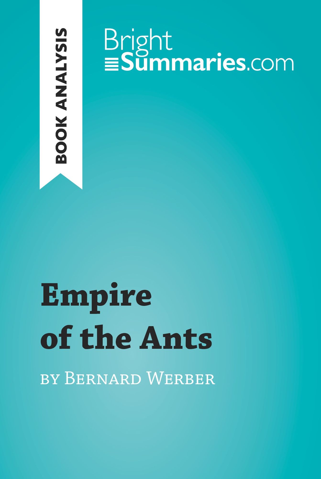 Empire of the Ants by Bernard Werber (Book Analysis): Detailed Summary, Analysis and Reading Guide