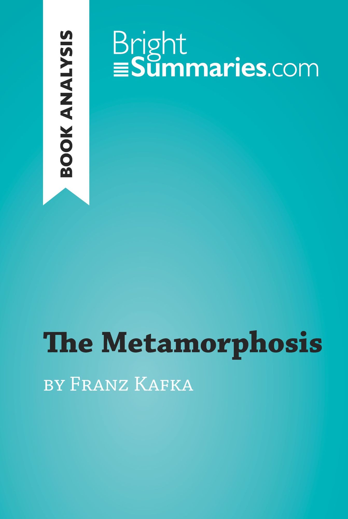 The Metamorphosis by Franz Kafka (Book Analysis): Detailed Summary, Analysis and Reading Guide