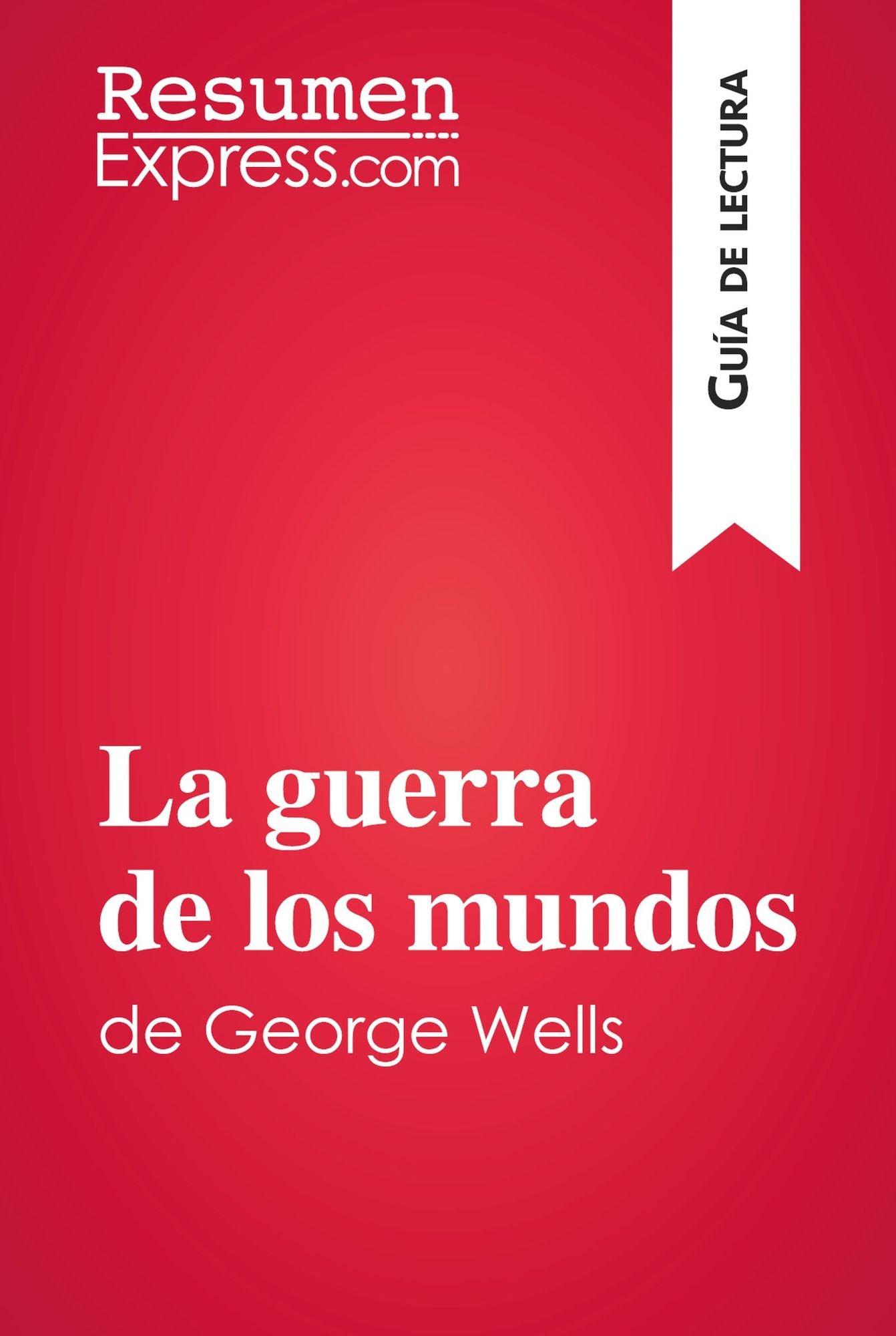 La guerra de los mundos de George Wells (Guía de lectura): Resumen y análisis completo